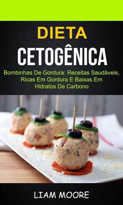 Dieta Cetogênica: Bombinhas de Gordura: Receitas Saudáveis, Ricas em Gordura e Baixas em Hidratos de Carbono