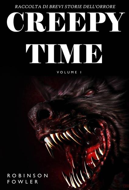 Creepy Time Volume 1: Raccolta di Brevi Storie dell’Orrore - Robinson Fowler - ebook