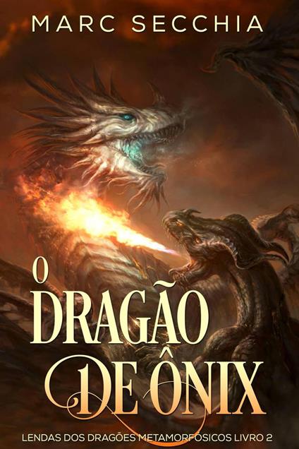 O Dragão de Ônix - Lendas dos Dragões Metamorfósicos Livro 2 - Marc Secchia - ebook