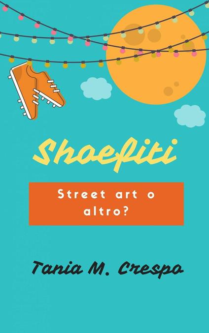 Shoefiti: Street art o altro? - Tania M. Crespo - ebook