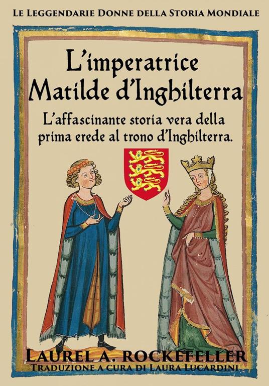 L'imperatrice Matilde d'Inghilterra - Laurel A. Rockefeller - ebook