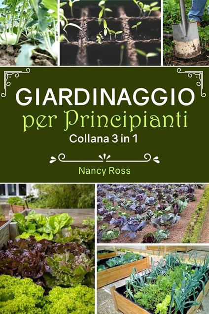 Giardinaggio per principianti: Collana 3 in 1 - Nancy Ross - ebook