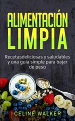 Alimentación limpia: Recetas deliciosas y saludables y una guía simple para bajar de peso