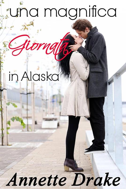 Una magnifica giornata in Alaska - Annette Drake - ebook