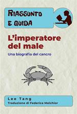 Riassunto E Guida – L’Imperatore Del Male: Una Biografia Del Cancro