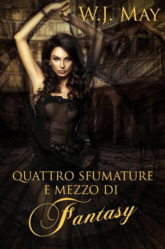 Quattro Sfumature e mezzo di Fantasy - W. J. May - ebook