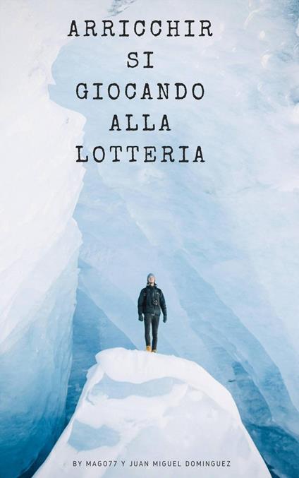 Arricchirsi giocando alla lotteria - Juan Miguel Dominguez - ebook