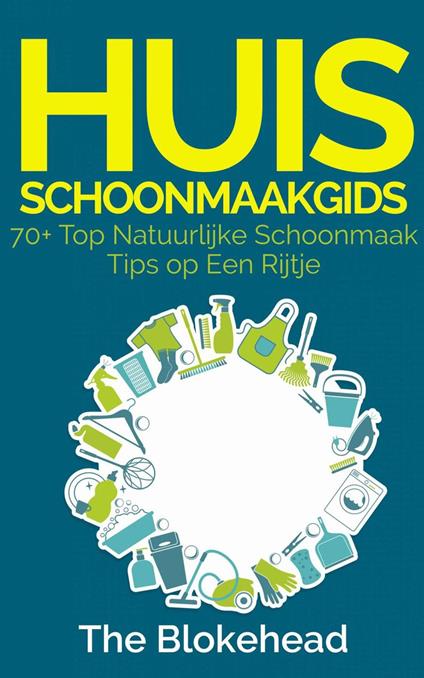 Huisschoonmaakgids: 70+ Top natuurlijke schoonmaak tips op een rijtje