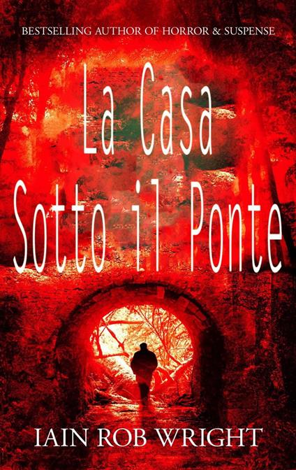 La Casa Sotto il Ponte - Iain Rob Wright - ebook