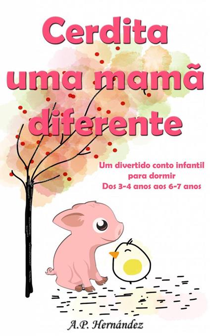 Cerdita uma mamã diferente: Um divertido conto infantil para dormir (dos 3-4 anos aos 6-7 anos) - A.P. Hernández - ebook