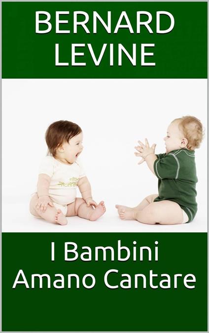 I Bambini Amano Cantare - Bernard Levine - ebook