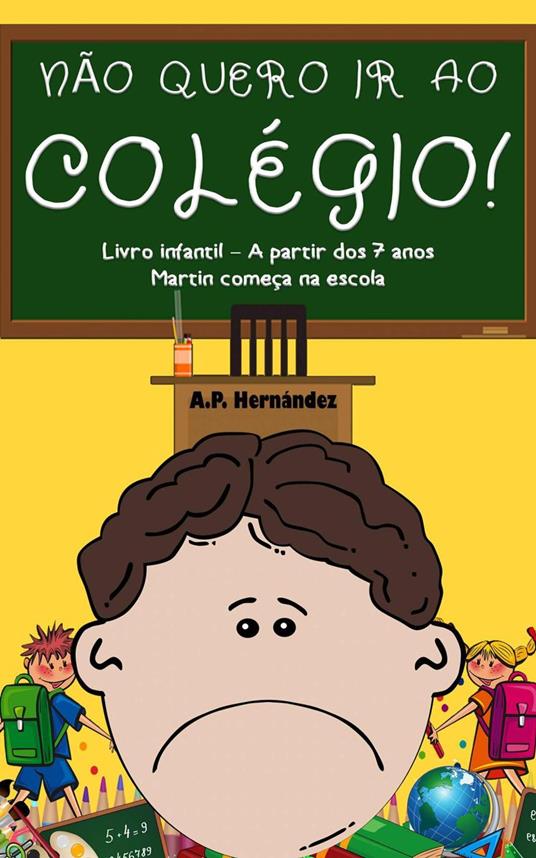 Não Quero ir ao Colégio! Livro Infantil – A partir Dos 7 Anos. Martin Começa na Escola - A.P. Hernández - ebook