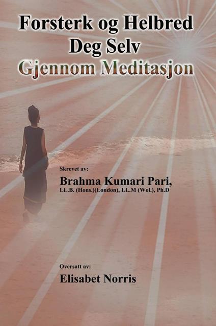 Forsterk og Helbred Deg Selv Gjennom Meditasjon - Brahma Kumari Pari - ebook