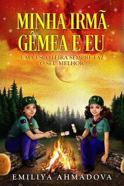 Minha Irmã Gêmea e Eu: Uma Escoteira Sempre Faz o Seu Melhor - Emiliya Ahmadova - ebook