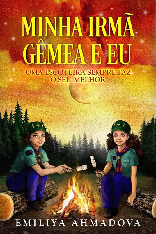 Minha Irmã Gêmea e Eu: Uma Escoteira Sempre Faz o Seu Melhor - Emiliya Ahmadova - ebook