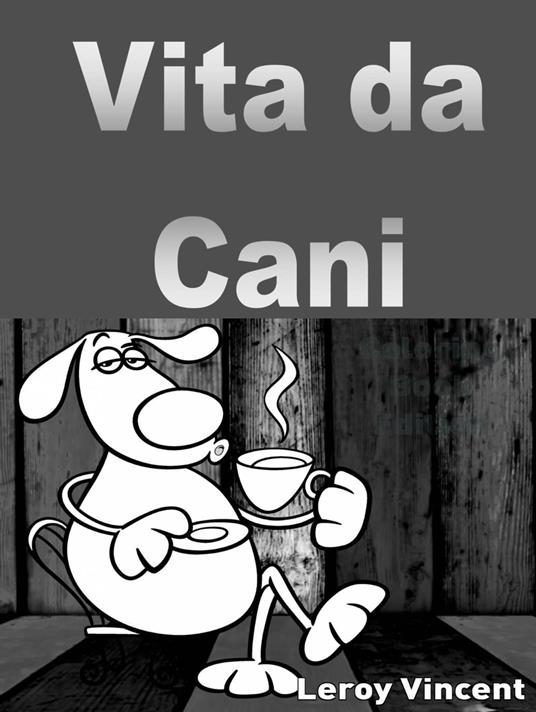 Vita da cani - Leroy Vincent - ebook