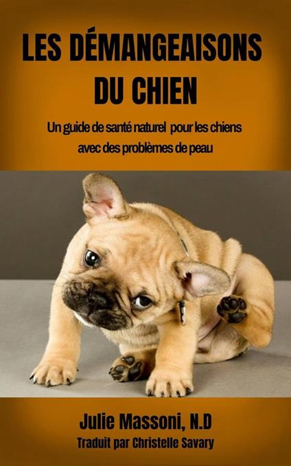 Les Démangeaisons du Chien Un guide de santé naturel pour les chiens avec des problèmes de peau