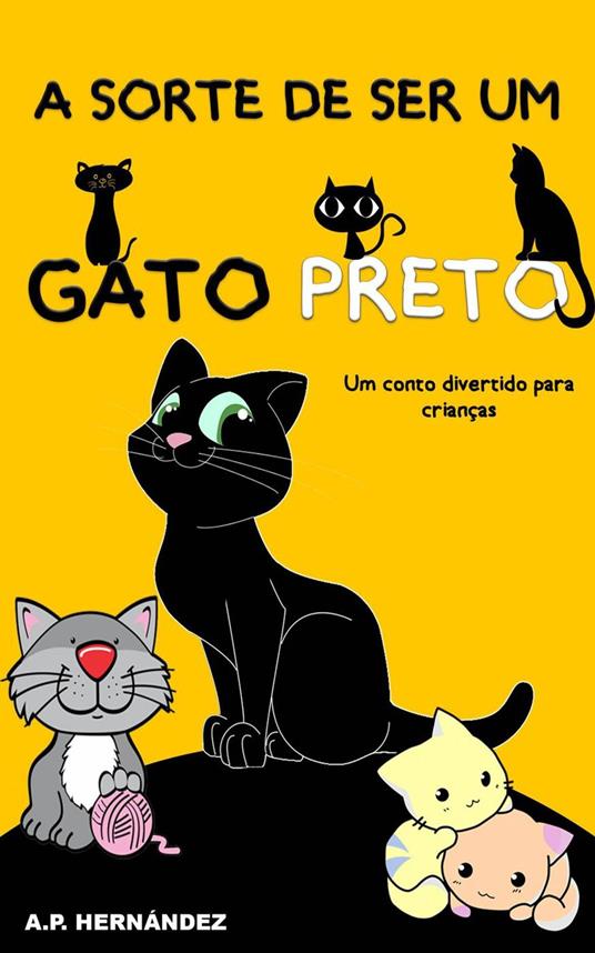 A sorte de ser um gato preto: um conto divertido para crianças - A.P. Hernández - ebook