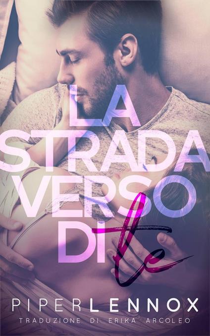 La Strada Verso Di Te - Piper Lennox - ebook