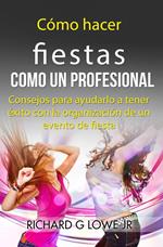 Cómo hacer fiestas como un profesional