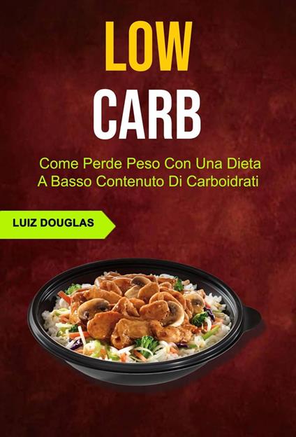 Low Carb: Come Perde Peso Con Una Dieta A Basso Contenuto Di Carboidrati - Luiz Douglas - ebook