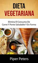 Dieta Vegetariana : Elimina El Consumo De Carne Y Ponte Saludable Y En Forma .