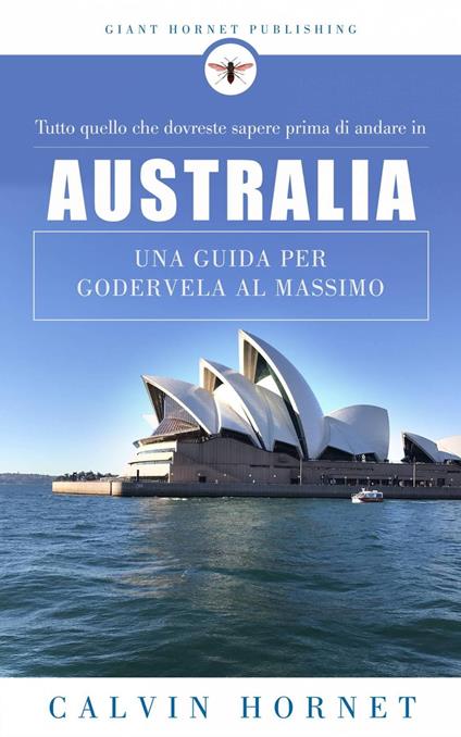 Tutto quello che dovreste sapere prima di andare in Australia - Calvin Hornet - ebook