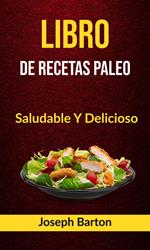 Libro De Recetas Paleo: Saludable Y Delicioso