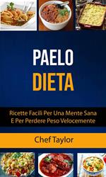 Paleo Dieta: Ricette Facili Per Una Mente Sana E Per Perdere Peso Velocemente