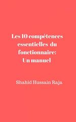 Les 10 compétences essentielles du fonctionnaire: Un manuel proposé par Shahid Hussain Raja