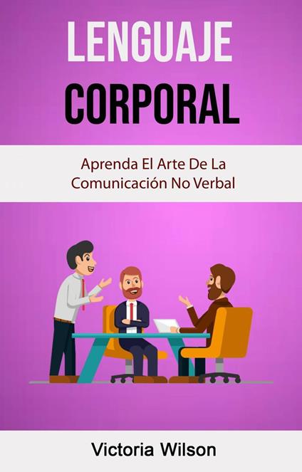 Lenguaje Corporal: Aprenda El Arte De La Comunicación No Verbal