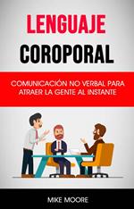 Lenguaje Coroporal: Comunicación No Verbal Para Atraer La Gente Al Instante