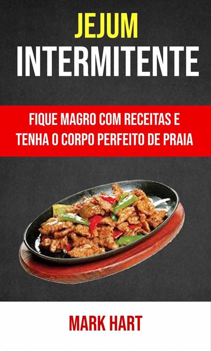 Jejum Intermitente: Fique Magro Com Receitas E Tenha O Corpo Perfeito De Praia