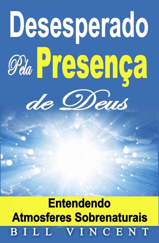 Desesperado Pela Presença de Deus – Entendendo Atmosferes Sobrenaturais