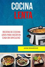 Cocina Lenta: Recetas De Cocina Lenta Para Hacer En Casa Sin Dificultad