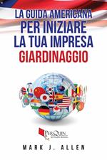 La guida Americana per iniziare la tua impresa GIARDINAGGIO