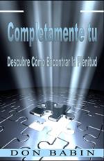 Completamente tu: Descubre Cómo Encontrar la Plenitud