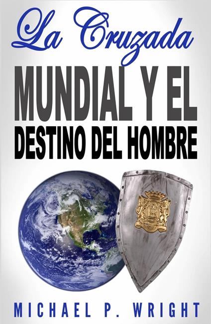 La Cruzada Mundial y el Destino del Hombre