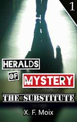 Heralds of Mystery. The Substitute.