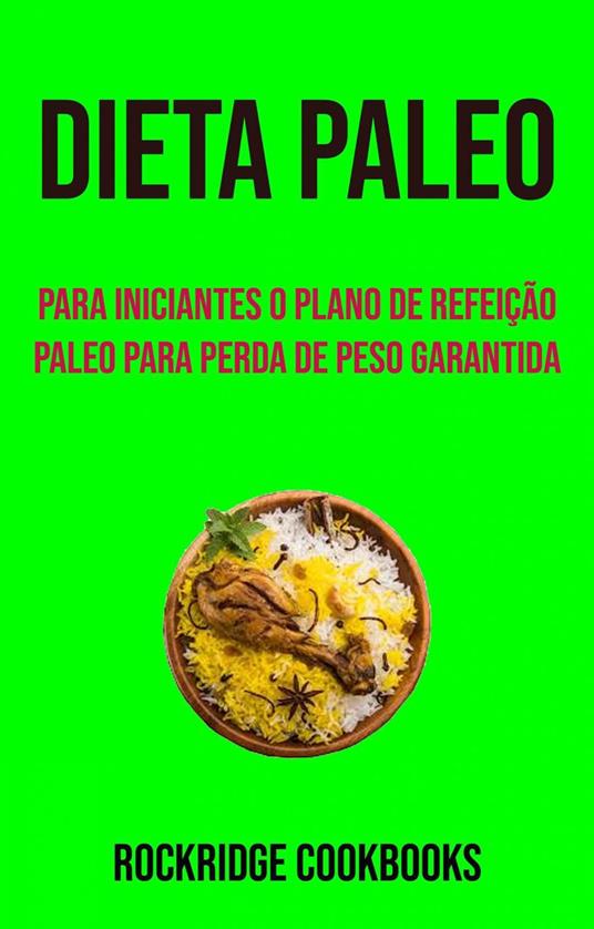 Dieta Paleo : Para Iniciantes O Plano De Refeição Paleo Para Perda De Peso Garantida