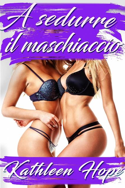 A sedurre il maschiaccio - Kathleen Hope - ebook