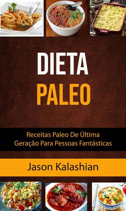 Dieta Paleo : Receitas Paleo De Última Geração Para Pessoas Fantásticas