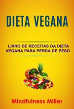 Dieta Vegana: Livro De Receitas Da Dieta Vegana Para Perda De Peso Saudável