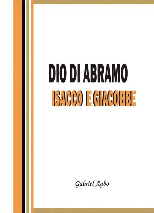 Dio di Abramo, Isacco e Giacobbe - Gabriel Agbo - ebook