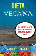 Dieta Vegana: 90+ Receites De Dieta Vegana Incluindo Café Da Manhã, Almoço E Jantar