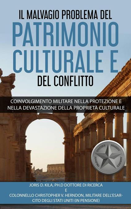 Il Malvagio Problema Del Patrimonio Culturale E Del Conflitto - Colonel Christopher V. Herndon,Joris D Kila Ph.D - ebook