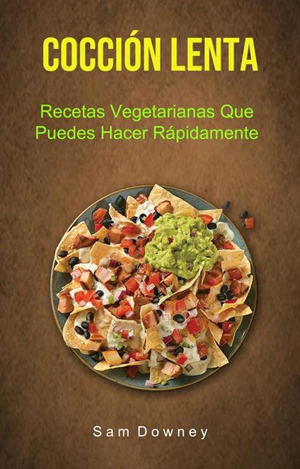 Cocción Lenta: Recetas Vegetarianas Que Puedes Hacer Rápidamente