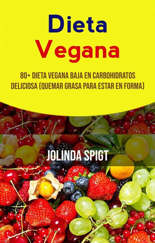 Dieta Vegana: 80+ Dieta Vegana Baja En Carbohidratos Deliciosa (Quemar Grasa Para Estar En Forma)