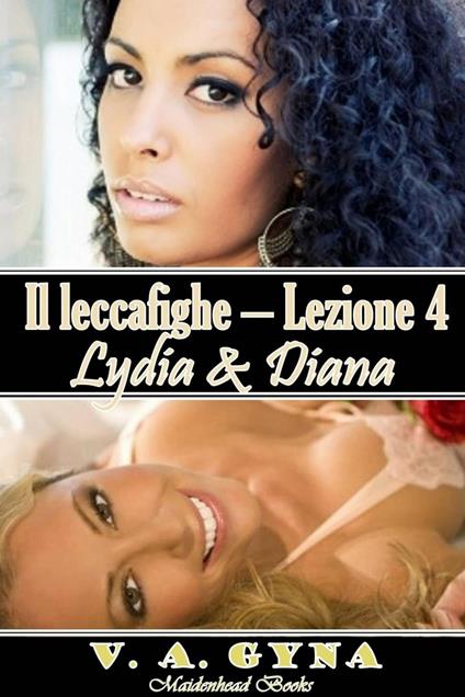 Il leccafighe - Lezione 4: Lydia&Diana - V.A. Gyna - ebook