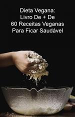 Dieta Vegana: Livro De + De 60 Receitas Veganas Para Ficar Saudável